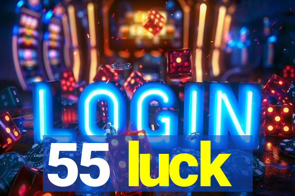 55 luck